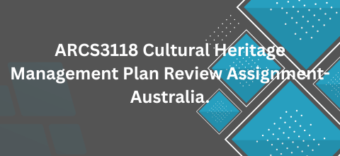 ARCS3118 Cultural Heritage Management Plan Review Assignment-Australia.
