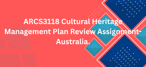 ARCS3118 Cultural Heritage Management Plan Review Assignment-Australia.