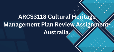ARCS3118 Cultural Heritage Management Plan Review Assignment-Australia.